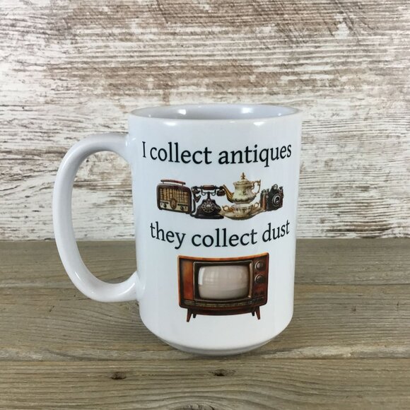I collect antiques they collect dust Ceramic Coffee Mug - Picture 1 of 3